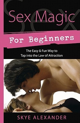 Sex Magic for Beginners: The Easy & Fun Way to Tap into the Law of Attraction - Sk... 9e8f9793417d518343f6da57d1fdf622