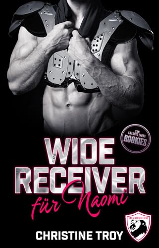 Cover: Christine Troy - Ein Wide Receiver f&uuml;r Naomi: San Antonio Lions Rookies 2