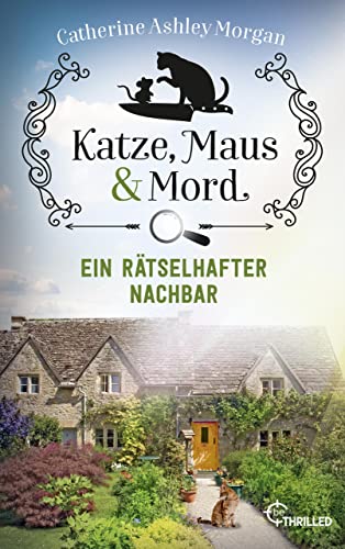 Cover: Catherine Ashley Morgan - Katze, Maus und Mord - Ein r&auml;tselhafter Nachbar: Isabelle und Christine ermitteln (Die Katzen mit der Sp&uuml;rnase 1)