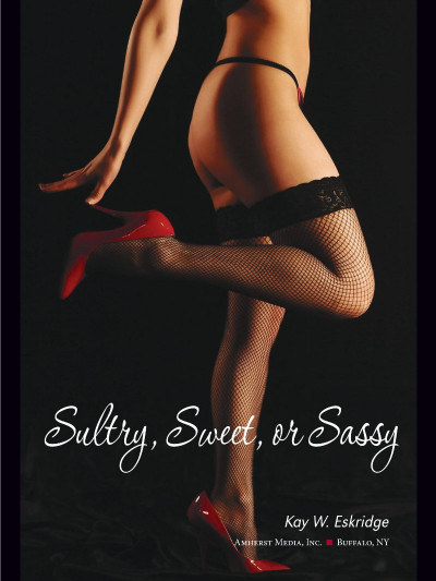 Sultry, Sweet or Sassy: The Professional Photographer's Guide to Boudoir Photog...