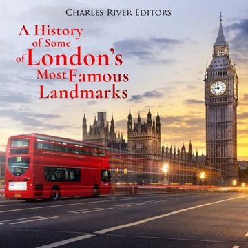 A History of Some of London's Most Famous Landmarks [Audiobook]