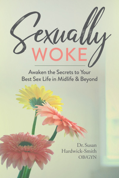 Sexually Woke: Awakening the Secrets to Our Best Sex Lives in Midlife and Beyond -...