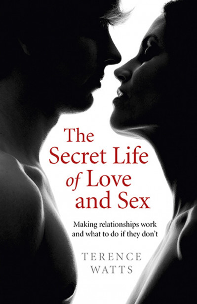 The Secret Life of Love and Sex: Making relationships Work and what to do if they ... 934391f6f7b75b83b43e43af5ac67535