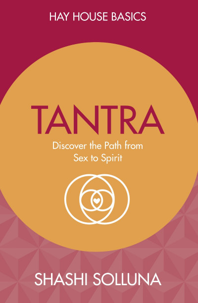 Tantra Made Easy: Discover the Path from Sex to Spirit - Shashi Solluna C27192a70d9ec65e867ddb22515a2639