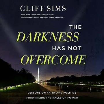 The Darkness Has Not Overcome: Lessons on Faith and Politics from Inside the Halls of Power [Audi...