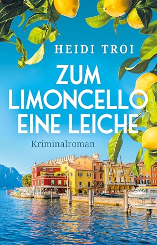 Heidi Troi - Zum Limoncello eine Leiche (Ein Fall f&uuml;r Bianca Rossi 1)