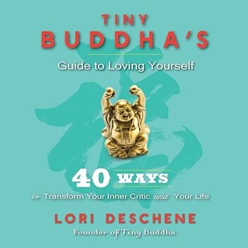 Tiny Buddha's Guide to Loving Yourself: 40 Ways to Transform Your Inner Critic and Your Life [Aud...