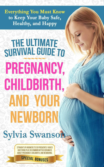 The Ultimate Survival Guide to Pregnancy, Childbirth, and Your Newborn - Sylvia Sw... 5d794f1f5434b343fb06387ad87abc45