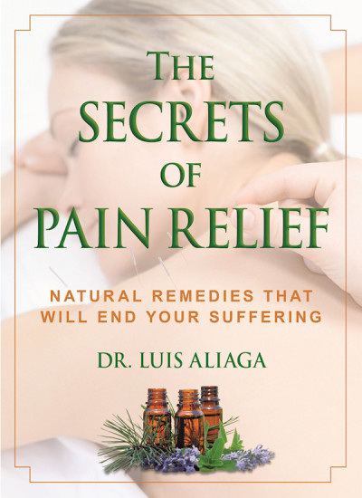 The Secrets of Pain Relief: Natural Remedies That Will End Your Suffering - Lui...