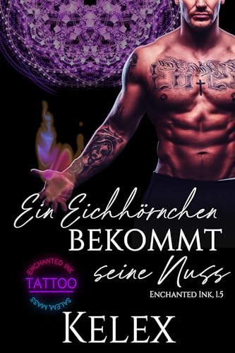 Kelex - Ein Eichh&ouml;rnchen bekommt seine Nuss: Eine Enchanted Ink Prequel Novelle