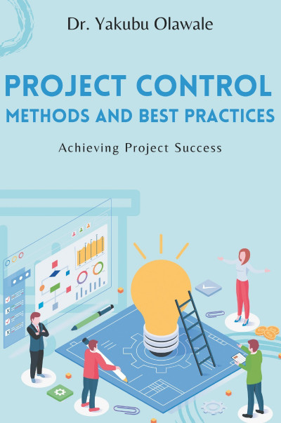 Project Control Methods and Best Practices: Achieving Project Success - Yakubu Ola... 931c1cbc7353abdb91dddbf0cf39884b