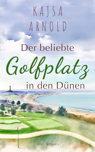 Cover: Kajsa Arnold - Der beliebte Golfplatz in den D&uuml;nen: Insel-Roman (Insel-Romane 5)