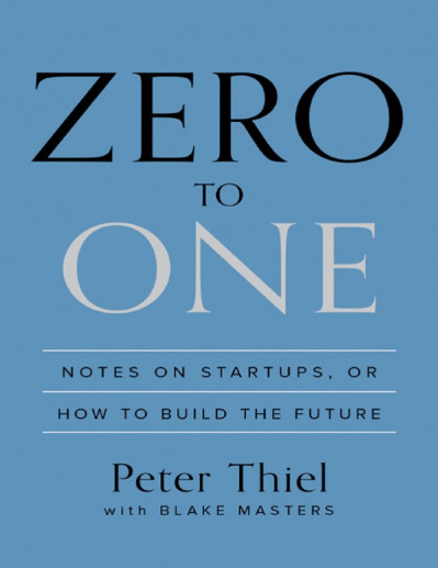 Zero to One: Notes on Startups, or How to Build the Future - Peter Thiel 180b2c219579c611012335736f317453