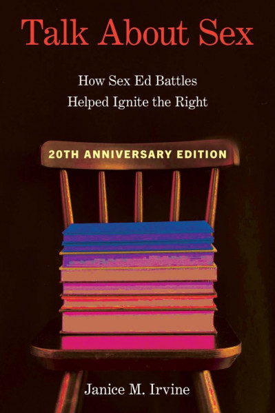 Talk about Sex: How Sex Ed Battles Helped Ignite the Right - Janice Irvine Eaafbb647ea41e2a3cbec6728516ec53