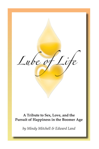 Lube of Life: A Tribute to Sex, Love, and the Pursuit of Happiness in the Boomer A... F29a3c5b4c520b09838d38c390520f56