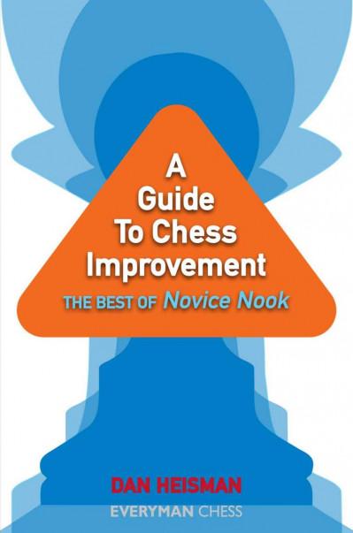 A Guide to Chess Improvement: The Best of Novice Nook - Dan Heisman