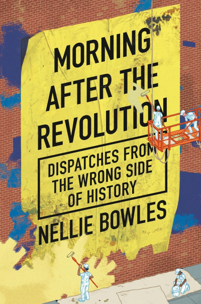 Morning After the Revolution: Dispatches from the Wrong Side of History - Nellie B... 17cedaa22e33bdde35912b5823bbc65b