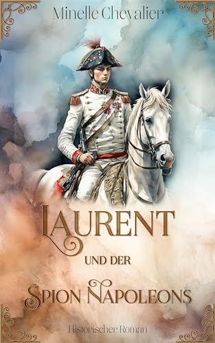 Cover: Minelle Chevalier - Laurent und der Spion Napoleons