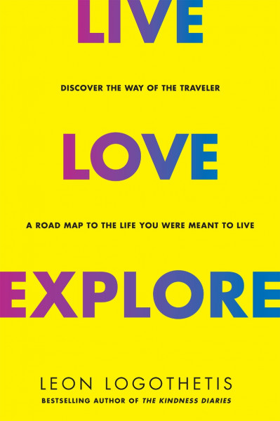Live, Love, Explore: Discover the Way of the Traveler a Roadmap to the Life You We... 7aed4a842de3d9ae108a04055a78be5e