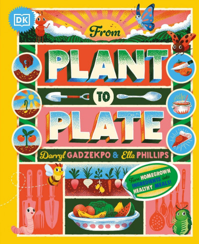 From Plant to Plate: Turn Home-Grown Ingredients Into Healthy Meals! - Darryl Gadz... 3b10ae65bf4aa2089a765cac08a48663