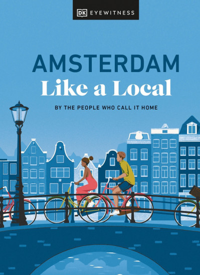 Amsterdam Like a Local: By the People Who Call It Home - DK Eyewitness C10625ab9dd69135217549cb74503368