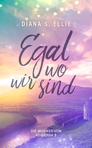 Cover: Diana S. Ellie - Egal wo wir sind: Die Musiker von Kinberra 3 (Irland Romance)