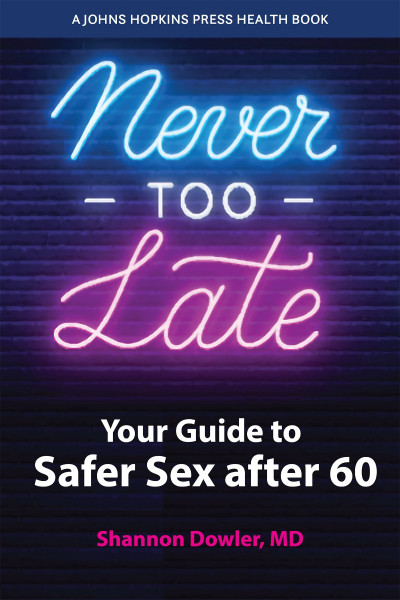 Never Too Late: Your Guide to Safer Sex after 60 - Shannon Dowler E441c765dcc2ae0e24b8b2087708686d