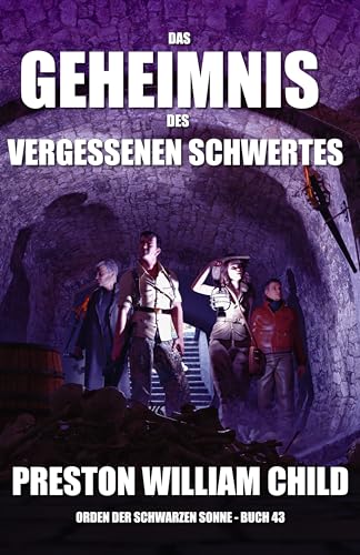 Preston William Child - Das Geheimnis des vergessenen Schwertes