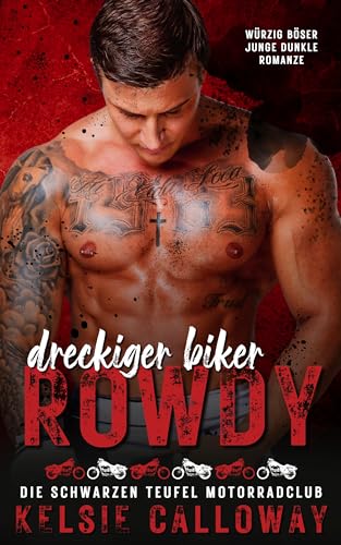 Kelsie Calloway - Dreckiger Biker Rowdy: W&uuml;rzig B&ouml;ser Junge Dunkle Romanze