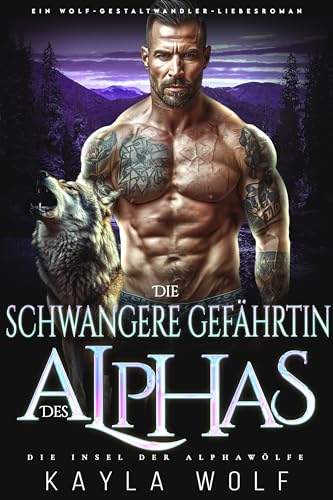 Kayla Wolf - Die schwangere Gef&auml;hrtin des Alphas: Ein Wolf-Gestaltwandler-Liebesroman