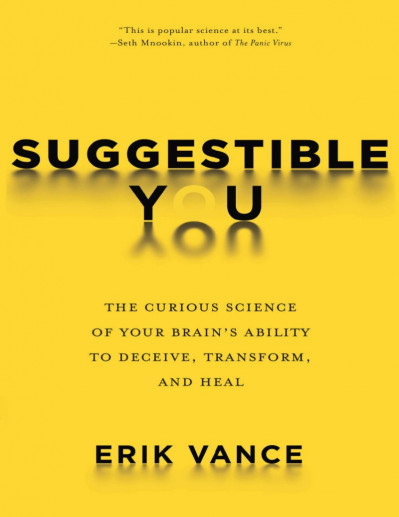 Suggestible You: The Curious Science of Your Brain's Ability to Deceive, Transform... 2955fe49cac56382f6ee24837475cc82