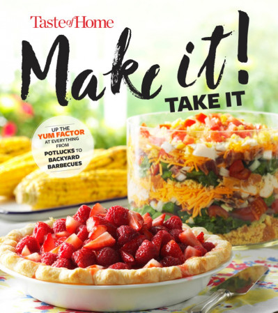 Taste of Home Make It Take It Cookbook: Up the Yum Factor at Everything from Potlu...