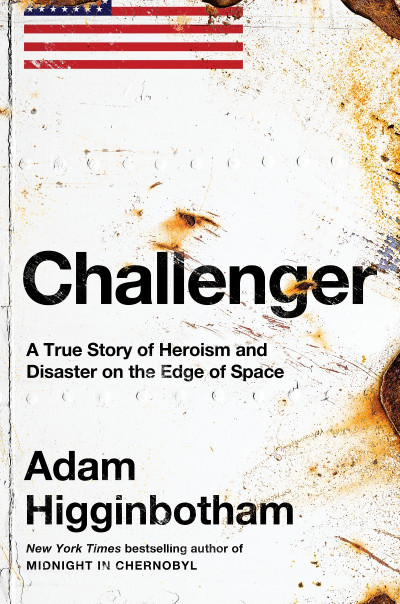 Challenger: A True Story of Heroism and Disaster on the Edge of Space - Adam Higgi... 27669dd80a0df5cd51f7befd5ecd3b86