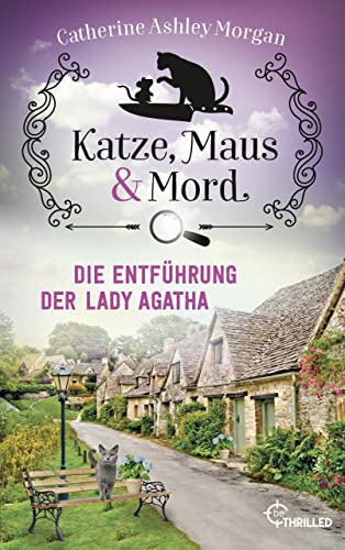 Cover: Catherine Ashley Morgan - Katze, Maus und Mord - Die Entf&uuml;hrung der Lady Agatha: Anne Remington ermittelt (Die Katzen mit der Sp&uuml;rnase 5)