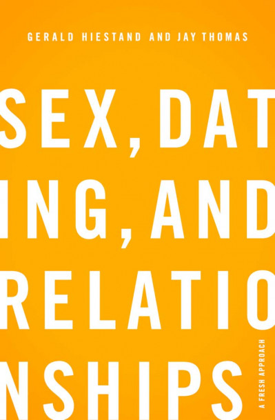 Sex, Dating, and Relationships: A Fresh Approach - Gerald Hiestand F8f5882850bd5b6ee1a247bb96465190