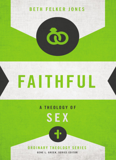 Faithful: A Theology of Sex - Beth Felker Jones C2089dc45397e3411c7d279afab0f991