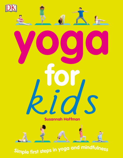 Yoga For Kids: Simple First Steps in Yoga and Mindfulness - Susannah Hoffman 01c809928ae6d42883307ccf5c915796