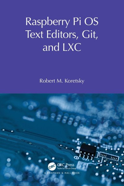 Raspberry Pi OS Text Editors, git, and LXC: A Practical Approach - Robert M Koretsky D969abada7bfa6fd3e88f4f86afad699