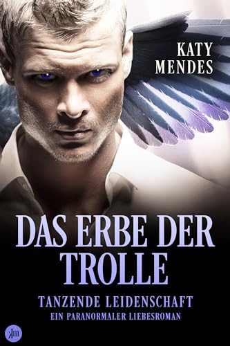 Katy Mendes - Das Erbe der Trolle: Tanzende Leidenschaft (Ein paranormaler Liebesroman)