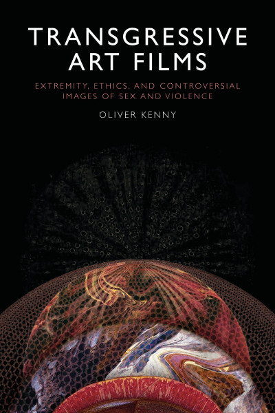 Transgressive Art Films: Extremity, Ethics, and Controversial Images of Sex and Vi... 4dc7eba96e80357b73526e294ea04b9d