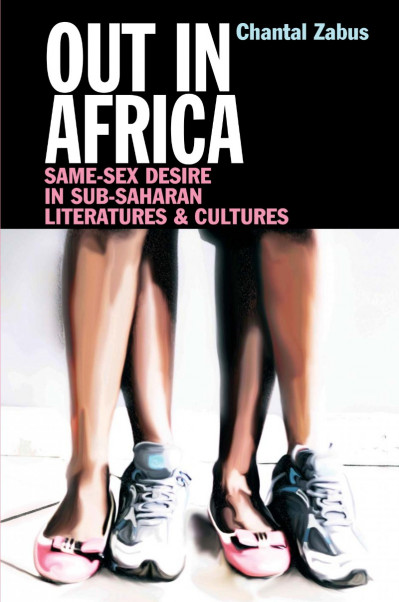 Out in Africa: Same-Sex Desire in Sub-Saharan Literatures & Cultures - Chantal Zabus Df42adccc23bf5121c1231855af338a1