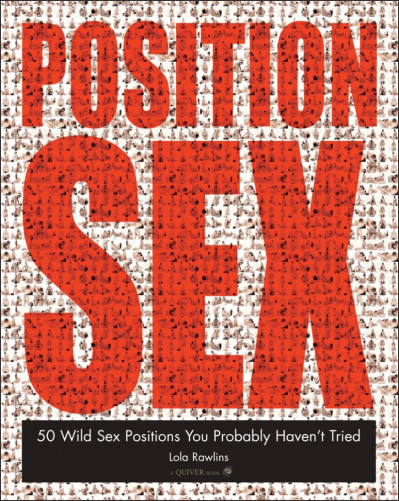 Position Sex: 50 Wild Sex Positions You Probably Haven't Tried - Lola Rawlins 0afff597b2be0f226cbc70f89abd92a2