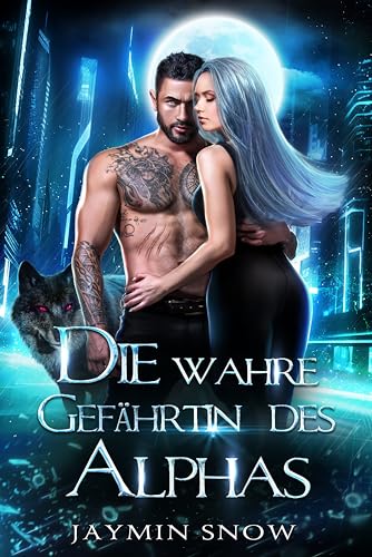 Jaymin Snow - Die wahre Gef&auml;hrtin des Alphas