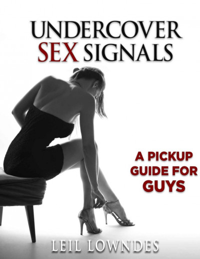 Undercover Sex Signals: A Pickup Guide For Guys - Leil Lowndes