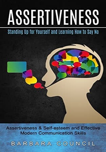 Assertiveness: Standing Up for Yourself and Learning How to Say No -esteem and Eff... F611fb16ca19581d61f2d3b6ec7b7ca6