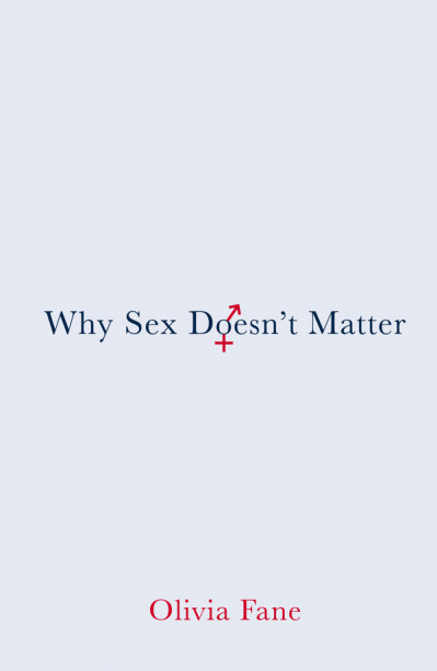 Why Sex Doesn't Matter - Olivia Fane