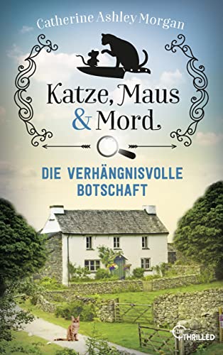 Cover: Catherine Ashley Morgan - Katze, Maus und Mord - Die verh&auml;ngnisvolle Botschaft: Isabelle und Christine ermitteln (Die Katzen mit der Sp&uuml;rnase 2)