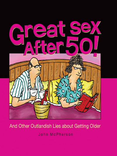 Great Sex After 50!: And Other Outlandish Lies about Getting Older - John McPherson B68f906cf7e9e7ca44ef619575c4ecae