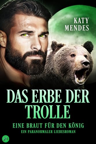 Katy Mendes - Das Erbe der Trolle: Eine Braut f&uuml;r den K&ouml;nig (Ein paranormaler Liebesroman)