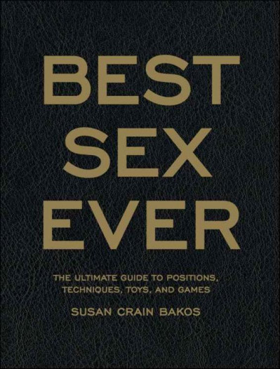 Best Sex Ever: The Ultimate Guide to Positions, Techniques, Toys, and Games - Susa... 4cf13e6a6da1ae597b90000ccfd1a5d8